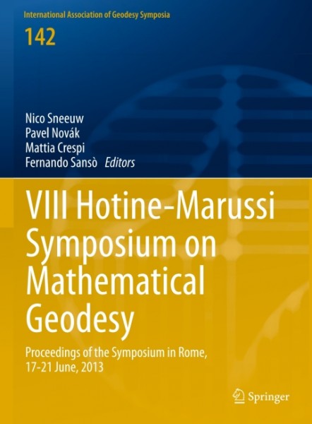 VIII Hotine-Marussi Symposium on Mathematical Geodesy: Proceedings of the Symposium in Rome, 17-21 June, 2013
