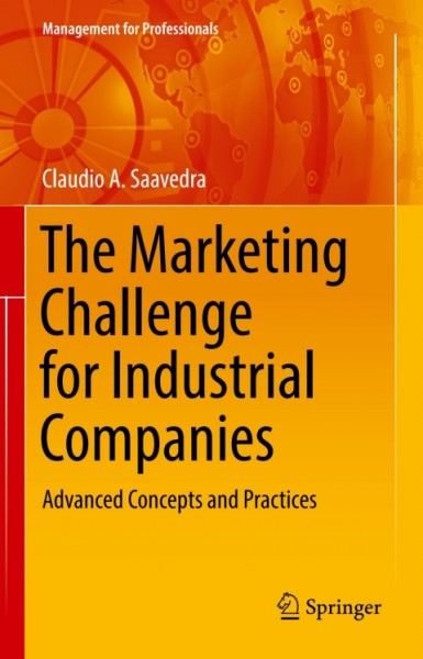 Marketing Challenge for Industrial Companies: Advanced Concepts and Practices