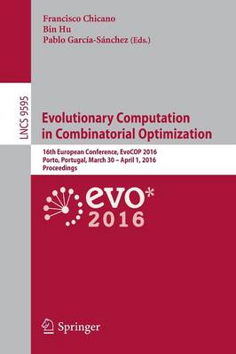 Evolutionary Computation in Combinatorial Optimization: 16th European Conference, EvoCOP 2016, Porto, Portugal, March 30 -- April 1,  2016, Proceedings 1st ed. 2016