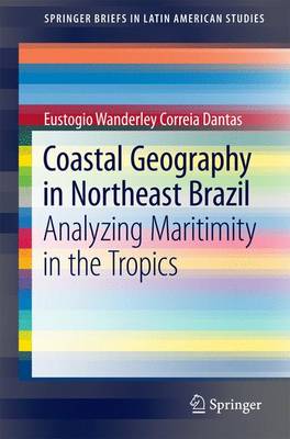Coastal Geography in Northeast Brazil: Analyzing Maritimity in the Tropics 1st ed. 2016