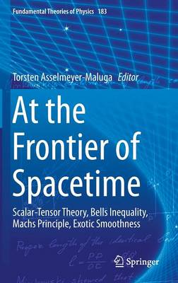 At the Frontier of Spacetime: Scalar-Tensor Theory, Bells Inequality, Machs Principle, Exotic Smoothness 1st ed. 2016