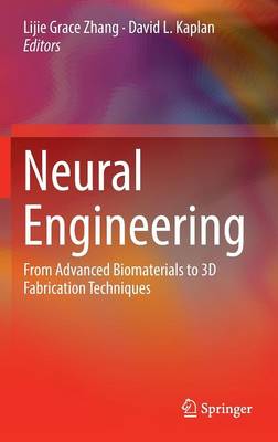 Neural Engineering: From Advanced Biomaterials to 3D Fabrication Techniques 1st ed. 2016