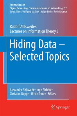 Hiding Data - Selected Topics: Rudolf Ahlswedes Lectures on Information Theory 3 1st ed. 2016