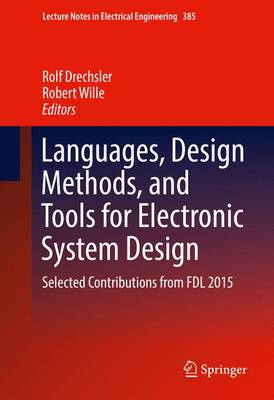 Languages, Design Methods, and Tools for Electronic System Design: Selected Contributions from FDL 2015 1st ed. 2016