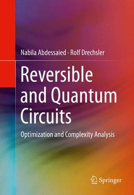 Reversible and Quantum Circuits: Optimization and Complexity Analysis 1st ed. 2016