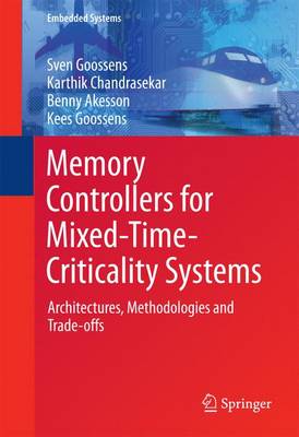Memory Controllers for Mixed-Time-Criticality Systems: Architectures, Methodologies and Trade-offs 1st ed. 2016