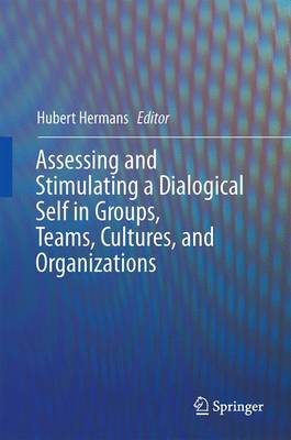 Assessing and Stimulating a Dialogical Self in Groups, Teams, Cultures, and  Organizations 1st ed. 2016