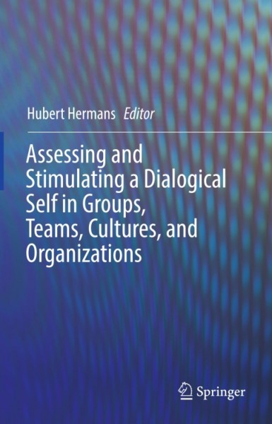 Assessing and Stimulating a Dialogical Self in Groups, Teams, Cultures, and Organizations