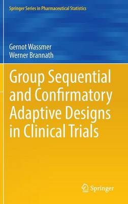 Group Sequential and Confirmatory Adaptive Designs in Clinical Trials 1st ed. 2016