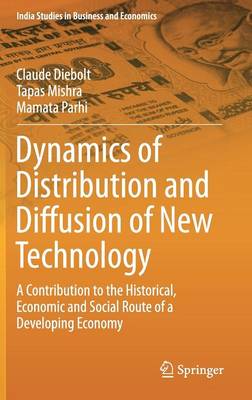 Dynamics of Distribution and Diffusion of New Technology: A Contribution to the Historical, Economic and Social Route of a Developing  Economy 1st ed. 2016
