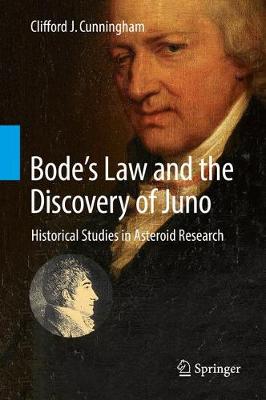 Bodes Law and the Discovery of Juno: Historical Studies in Asteroid Research 1st ed. 2017