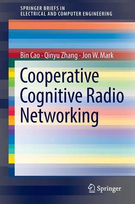 Cooperative Cognitive Radio Networking: System Model, Enabling Techniques, and Performance 1st ed. 2016