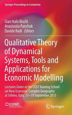 Qualitative Theory of Dynamical Systems, Tools and Applications for Economic  Modelling: Lectures Given at the COST Training School on New Economic Complex Geography  at Urbino, Italy, 17-19 September 2015 1st ed. 2016