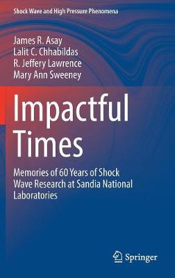 Impactful Times: Memories of 60 Years of Shock Wave Research at Sandia National Laboratories 1st ed. 2017