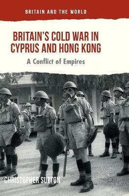 Britain's Cold War in Cyprus and Hong Kong: A Conflict of Empires