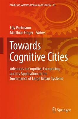 Towards Cognitive Cities: Advances in Cognitive Computing and its Application to the Governance of  Large Urban Systems 1st ed. 2016