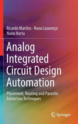 Analog Integrated Circuit Design Automation: Placement, Routing and Parasitic Extraction Techniques 1st ed. 2017