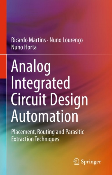 Analog Integrated Circuit Design Automation: Placement, Routing and Parasitic Extraction Techniques