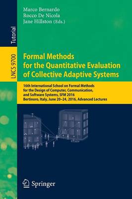 Formal Methods for the Quantitative Evaluation of Collective Adaptive Systems: 16th International School on Formal Methods for the Design of Computer,  Communication, and Software Systems, SFM 2016, Bertinoro, Italy, June 20-24, 2016, Advanced Lectures 1st ed. 2016