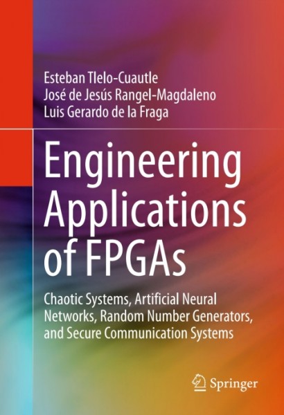 Engineering Applications of FPGAs: Chaotic Systems, Artificial Neural Networks, Random Number Generators, and Secure Communication Systems