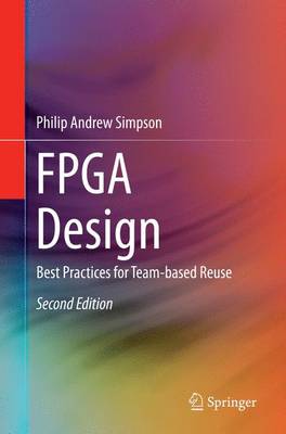 FPGA Design: Best Practices for Team-based Reuse Softcover reprint of the original 2nd ed. 2015