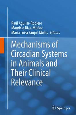 Mechanisms of Circadian Systems in Animals and Their Clinical Relevance Softcover reprint of the original 1st ed. 2015