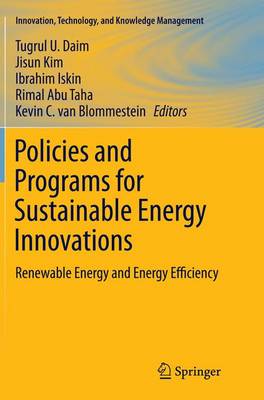 Policies and Programs for Sustainable Energy Innovations: Renewable Energy and Energy Efficiency Softcover reprint of the original 1st ed. 2015