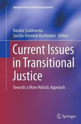 Current Issues in Transitional Justice: Towards a More Holistic Approach Softcover reprint of the original 1st ed. 2015