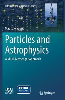 Particles and Astrophysics: A Multi-Messenger Approach Softcover reprint of the original 1st ed. 2015