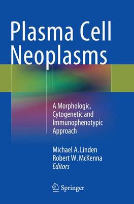 Plasma Cell Neoplasms: A Morphologic, Cytogenetic and Immunophenotypic Approach Softcover Reprint of the Original 1st 2016 ed.