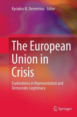 European Union in Crisis: Explorations in Representation and Democratic Legitimacy Softcover reprint of the original 1st ed. 2015