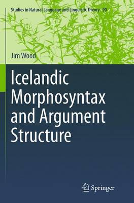 Icelandic Morphosyntax and Argument Structure Softcover reprint of the original 1st ed. 2015