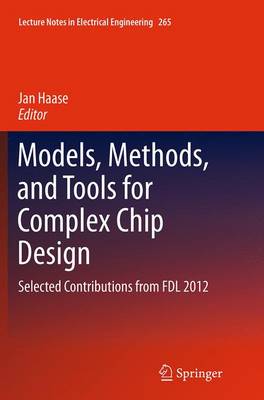 Models, Methods, and Tools for Complex Chip Design: Selected Contributions from FDL 2012 Softcover reprint of the original 1st ed. 2014
