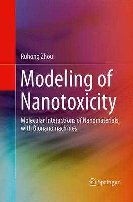 Modeling of Nanotoxicity: Molecular Interactions of Nanomaterials with Bionanomachines Softcover reprint of the original 1st ed. 2015