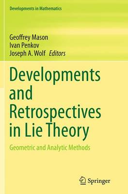 Developments and Retrospectives in Lie Theory: Geometric and Analytic Methods Softcover reprint of the original 1st ed. 2014