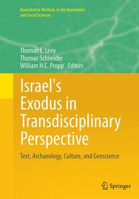 Israel's Exodus in Transdisciplinary Perspective: Text, Archaeology, Culture, and Geoscience Softcover reprint of the original 1st ed. 2015