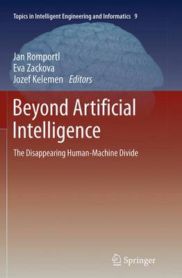 Beyond Artificial Intelligence: The Disappearing Human-Machine Divide Softcover reprint of the original 1st ed. 2015
