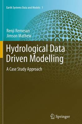 Hydrological Data Driven Modelling: A Case Study Approach Softcover reprint of the original 1st ed. 2015