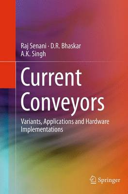 Current Conveyors: Variants, Applications and Hardware Implementations Softcover reprint of the original 1st ed. 2015