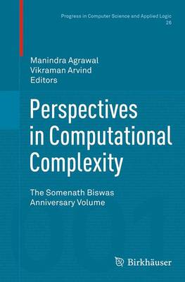 Perspectives in Computational Complexity: The Somenath Biswas Anniversary Volume Softcover reprint of the original 1st ed. 2014