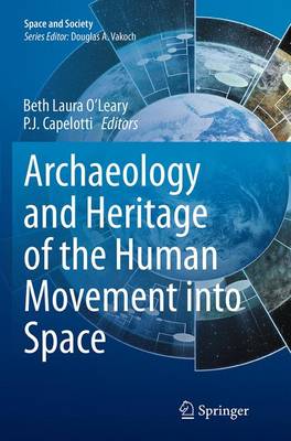 Archaeology and Heritage of the Human Movement into Space Softcover reprint of the original 1st ed. 2015