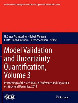 Model Validation and Uncertainty Quantification, Volume 3: Proceedings of the 32nd IMAC,  A Conference and Exposition on Structural  Dynamics, 2014 Softcover reprint of the original 1st ed. 2014