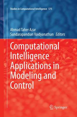 Computational Intelligence Applications in Modeling and Control Softcover reprint of the original 1st ed. 2015