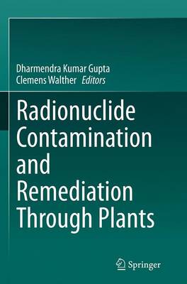 Radionuclide Contamination and Remediation Through Plants Softcover reprint of the original 1st ed. 2014