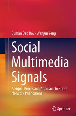 Social Multimedia Signals: A Signal Processing Approach to Social Network Phenomena Softcover reprint of the original 1st ed. 2015