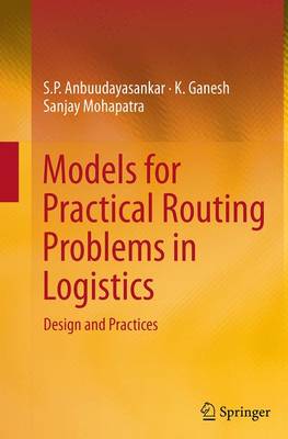 Models for Practical Routing Problems in Logistics: Design and Practices Softcover reprint of the original 1st ed. 2014