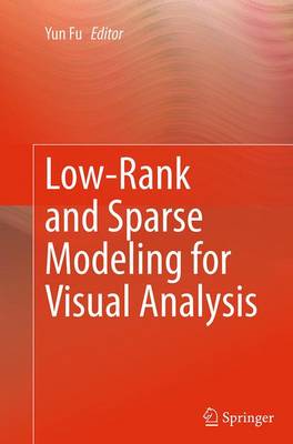 Low-Rank and Sparse Modeling for Visual Analysis Softcover reprint of the original 1st ed. 2014