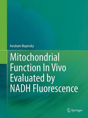 Mitochondrial Function In Vivo Evaluated by NADH Fluorescence Softcover reprint of the original 1st ed. 2015