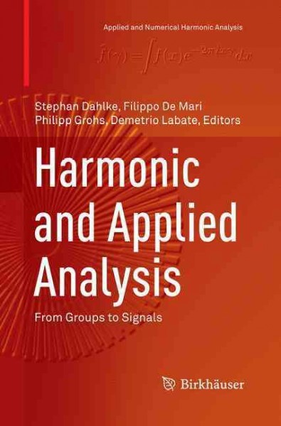 Harmonic and Applied Analysis: From Groups to Signals Softcover reprint of the original 1st ed. 2015