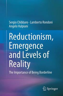 Reductionism, Emergence and Levels of Reality: The Importance of Being Borderline Softcover reprint of the original 1st ed. 2014